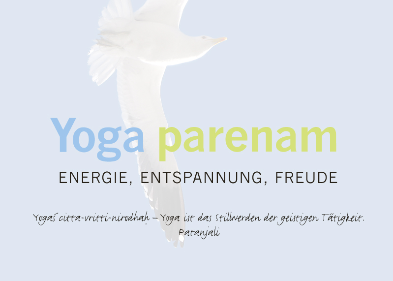 yoga parenam – Yoga ist das Stillwerden der geistien Tätigkeit.  Patanjali